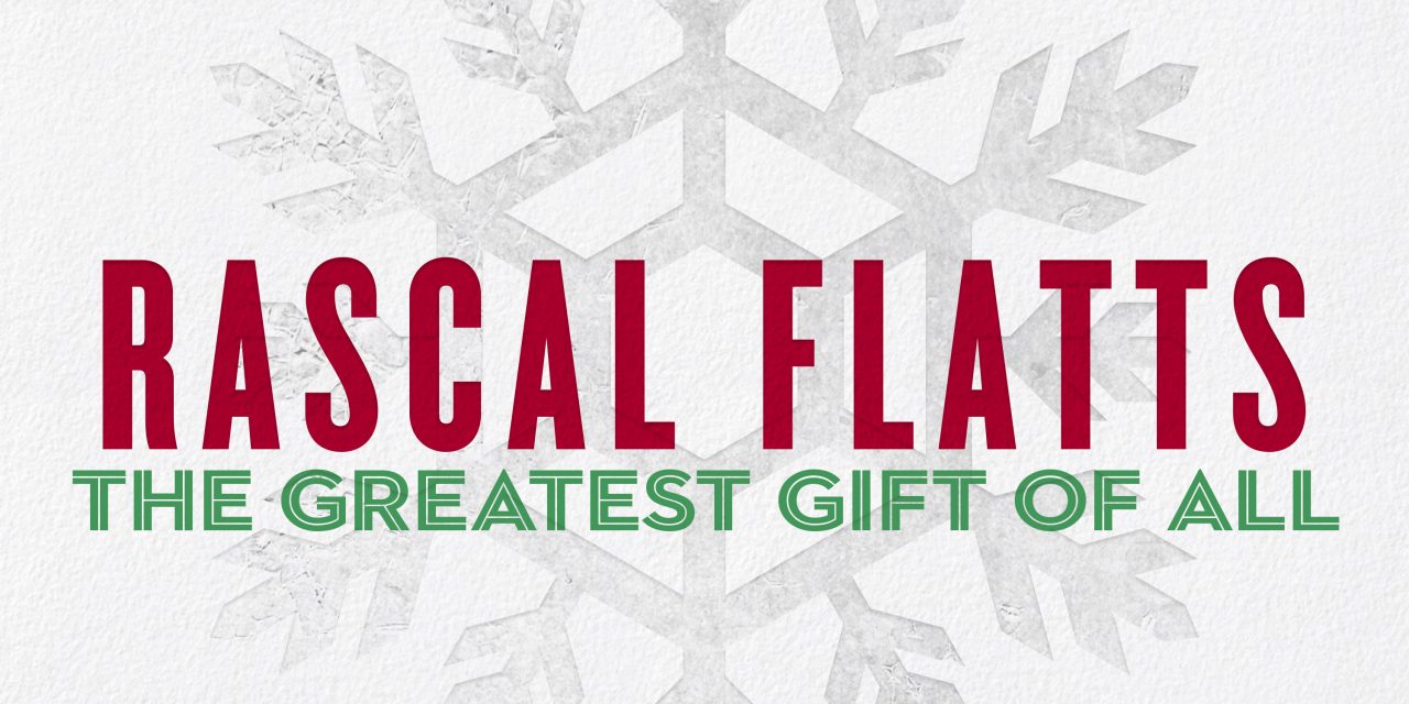 Rascal Flatts Unwraps Their First-Ever Christmas Album “The Greatest Gift Of All” Today