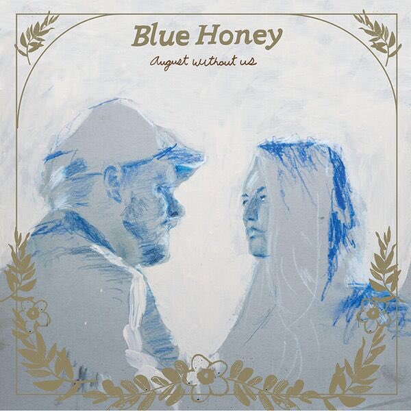Blue Honey Release New Single “August Without Us” – Listen Now