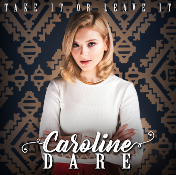 Listen to Caroline Dare’s New EP “Take It or Leave It” Now!
